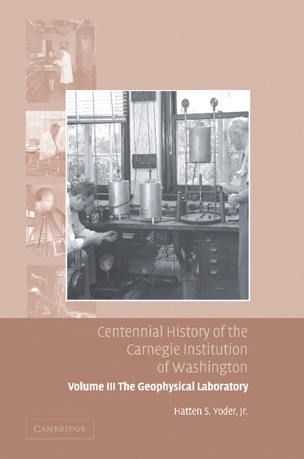 Centennial History of the Carnegie Institution of Washington: Volume 3, The Geophysical Laboratory (Paperback / softback) 9781107412408