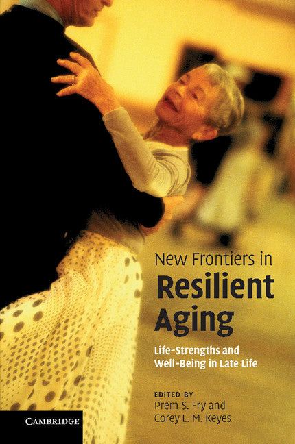 New Frontiers in Resilient Aging; Life-Strengths and Well-Being in Late Life (Paperback / softback) 9781107412491