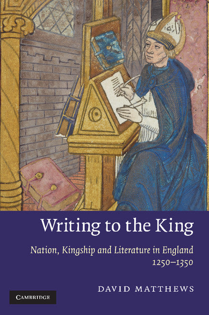 Writing to the King; Nation, Kingship and Literature in England, 1250–1350 (Paperback / softback) 9781107412545