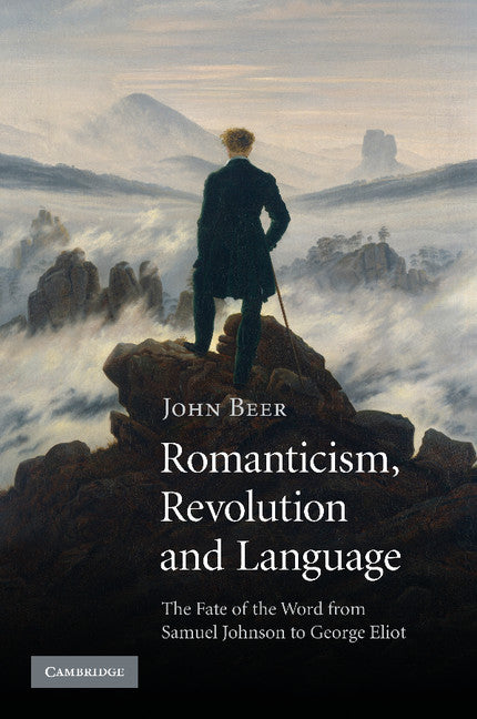 Romanticism, Revolution and Language; The Fate of the Word from Samuel Johnson to George Eliot (Paperback / softback) 9781107412620