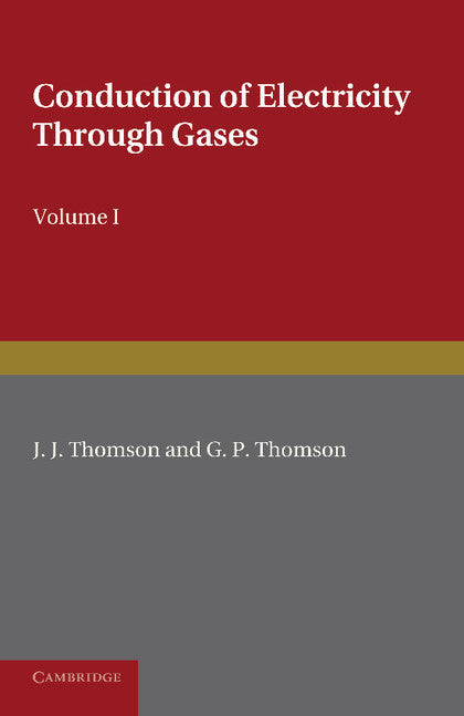Conduction of Electricity through Gases: Volume 1, Ionisation by Heat and Light (Paperback / softback) 9781107414273
