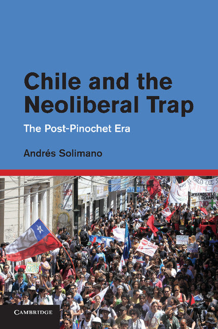 Chile and the Neoliberal Trap; The Post-Pinochet Era (Paperback / softback) 9781107415515