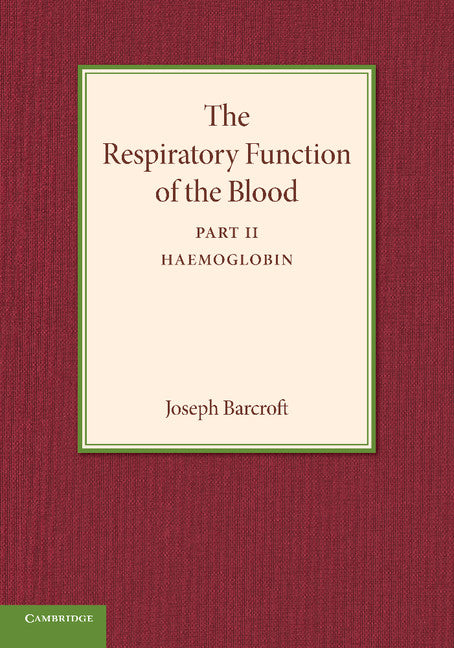 The Respiratory Function of the Blood, Part 2, Haemoglobin (Paperback / softback) 9781107415881