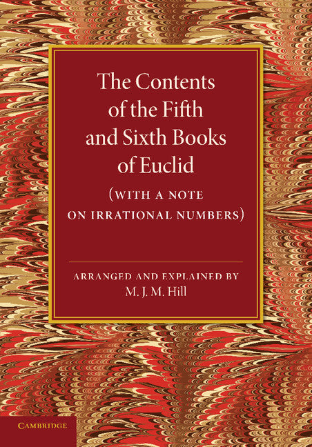 The Contents of the Fifth and Sixth Books of Euclid; With a Note on Irrational Numbers (Paperback / softback) 9781107415898