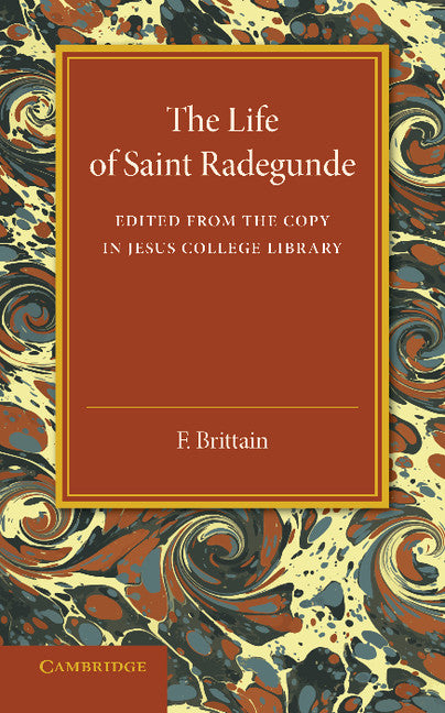 The Lyfe of Saynt Radegunde; Edited from the Copy in Jesus College Library (Paperback / softback) 9781107415928