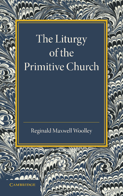 The Liturgy of the Primitive Church (Paperback / softback) 9781107416055