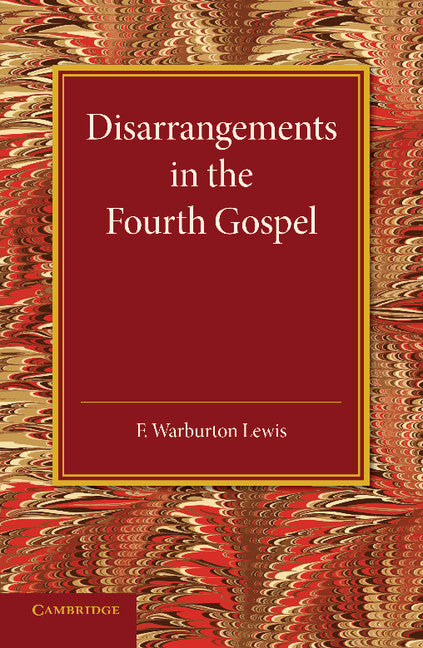 Disarrangements in the Fourth Gospel (Paperback / softback) 9781107416239