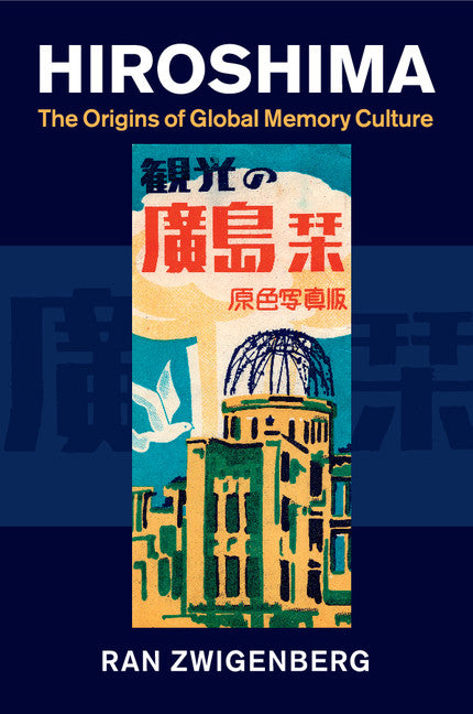 Hiroshima; The Origins of Global Memory Culture (Paperback / softback) 9781107416598