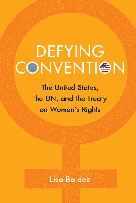 Defying Convention; US Resistance to the UN Treaty on Women's Rights (Paperback / softback) 9781107416826