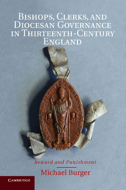 Bishops, Clerks, and Diocesan Governance in Thirteenth-Century England; Reward and Punishment (Paperback / softback) 9781107417427