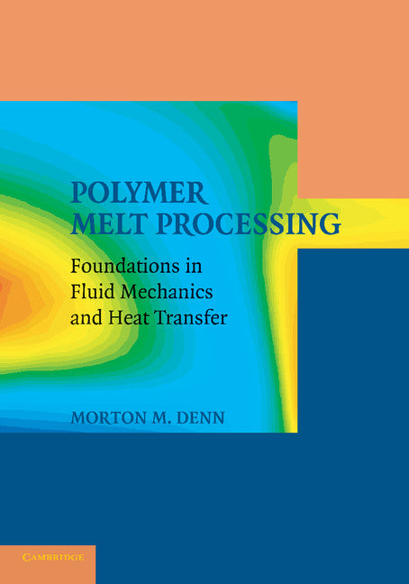 Polymer Melt Processing; Foundations in Fluid Mechanics and Heat Transfer (Paperback / softback) 9781107417496