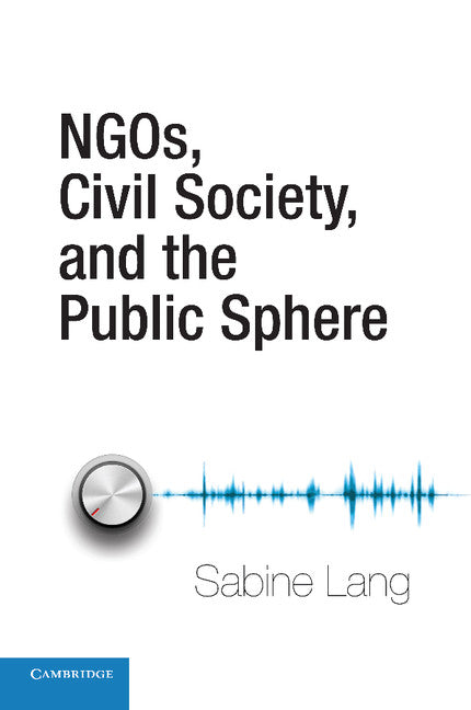 NGOs, Civil Society, and the Public Sphere (Paperback / softback) 9781107417557