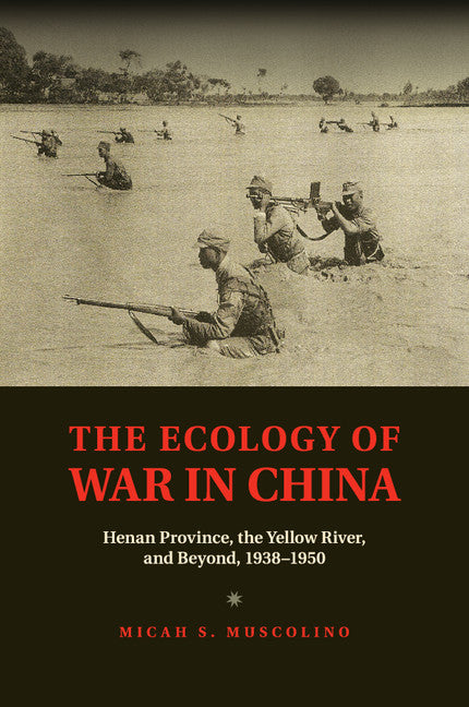 The Ecology of War in China; Henan Province, the Yellow River, and Beyond, 1938–1950 (Paperback / softback) 9781107417595