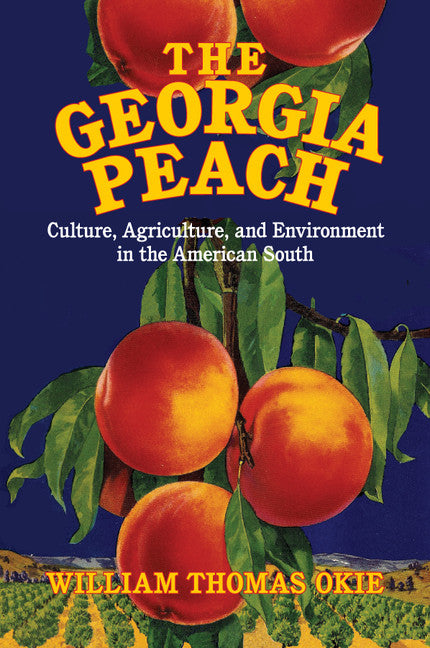 The Georgia Peach; Culture, Agriculture, and Environment in the American South (Paperback / softback) 9781107417717