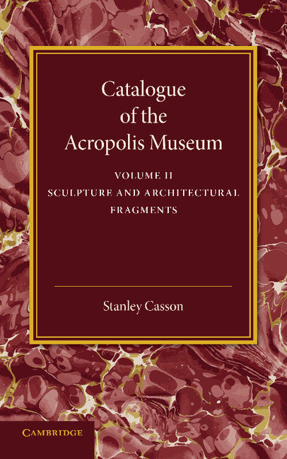 Catalogue of the Acropolis Museum: Volume 2, Sculpture and Architectural Fragments (Paperback / softback) 9781107418035