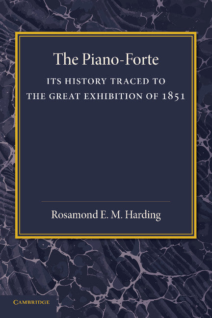 The Piano-Forte; Its History Traced to the Great Exhibition of 1851 (Paperback / softback) 9781107418271