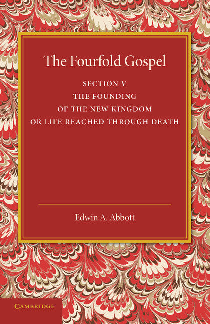 The Fourfold Gospel: Volume 5, The Founding of the New Kingdom or Life Reached Through Death (Paperback / softback) 9781107418479