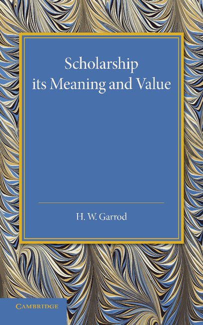 Scholarship: Its Meaning and Value; The J. H. Gray Lectures for 1946 (Paperback / softback) 9781107418691