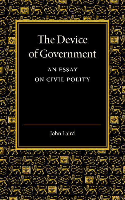 The Device of Government; An Essay on Civil Polity (Paperback / softback) 9781107418721