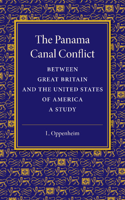 The Panama Canal Conflict between Great Britain and the United States of America; A Study (Paperback / softback) 9781107418790