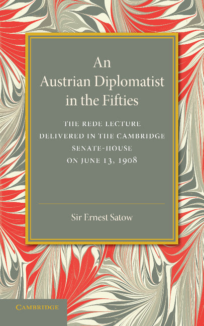 An Austrian Diplomatist in the Fifties; The Rede Lecture, 1908 (Paperback / softback) 9781107418851