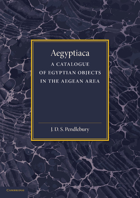 Aegyptiaca; A Catalogue of Egyptian Objects in the Aegean Area (Paperback / softback) 9781107418905