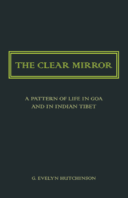 The Clear Mirror; A Pattern of Life in Goa and in Indian Tibet (Paperback / softback) 9781107418950