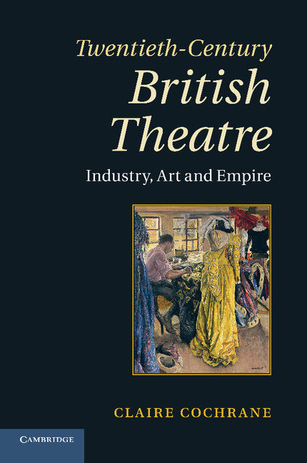 Twentieth-Century British Theatre; Industry, Art and Empire (Paperback / softback) 9781107419858