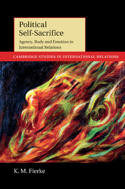 Political Self-Sacrifice; Agency, Body and Emotion in International Relations (Paperback / softback) 9781107420229