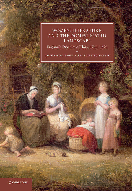 Women, Literature, and the Domesticated Landscape; England's Disciples of Flora, 1780–1870 (Paperback / softback) 9781107420236
