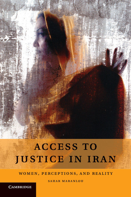 Access to Justice in Iran; Women, Perceptions, and Reality (Paperback / softback) 9781107420946