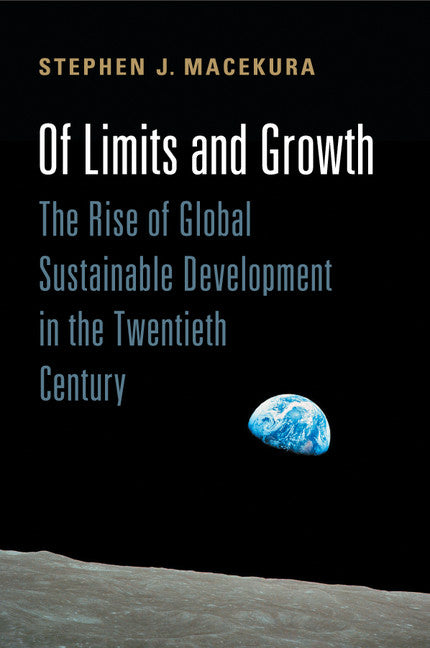 Of Limits and Growth; The Rise of Global Sustainable Development in the Twentieth Century (Paperback / softback) 9781107420953