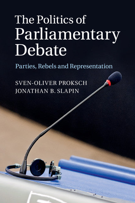 The Politics of Parliamentary Debate; Parties, Rebels and Representation (Paperback / softback) 9781107421073