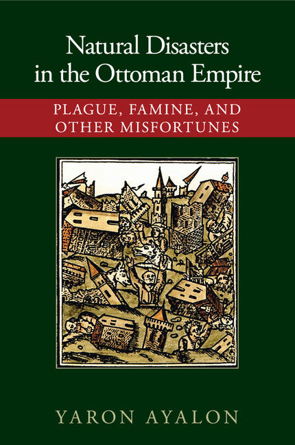 Natural Disasters in the Ottoman Empire; Plague, Famine, and Other Misfortunes (Paperback / softback) 9781107421295