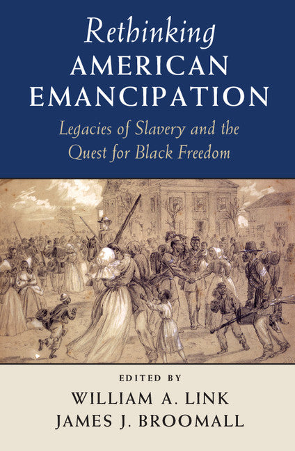 Rethinking American Emancipation; Legacies of Slavery and the Quest for Black Freedom (Paperback / softback) 9781107421349