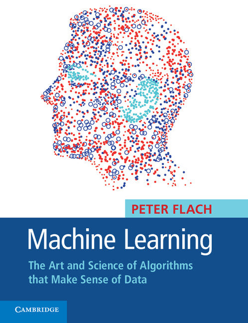 Machine Learning; The Art and Science of Algorithms that Make Sense of Data (Paperback / softback) 9781107422223