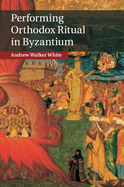 Performing Orthodox Ritual in Byzantium (Paperback / softback) 9781107423367