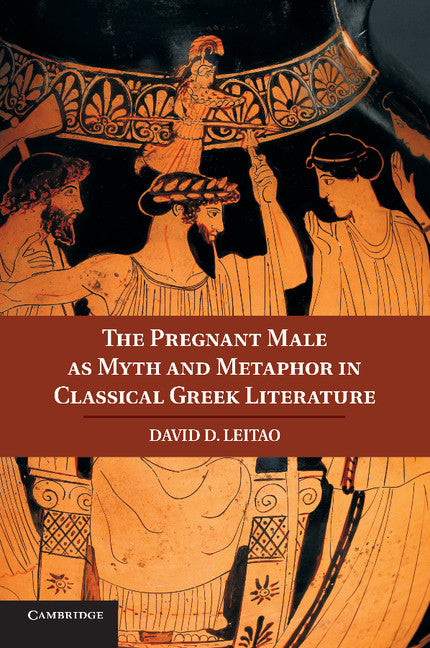 The Pregnant Male as Myth and Metaphor in Classical Greek Literature (Paperback / softback) 9781107423497