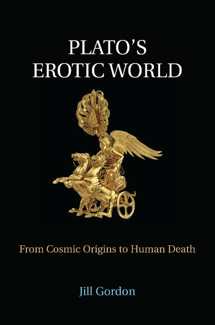 Plato's Erotic World; From Cosmic Origins to Human Death (Paperback / softback) 9781107423572