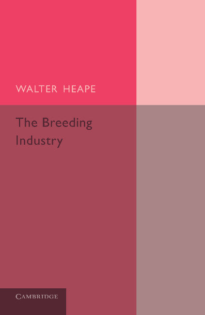 The Breeding Industry; Its Value to the Country, and its Needs (Paperback / softback) 9781107423992