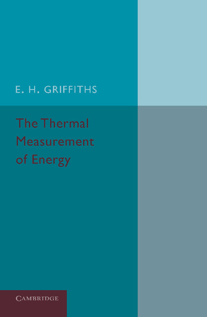 The Thermal Measurement of Energy; Lectures Delivered at the Philosophical Hall, Leeds (Paperback / softback) 9781107424067