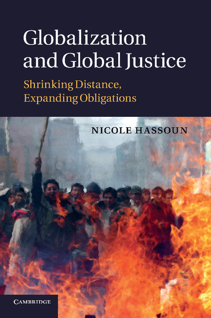 Globalization and Global Justice; Shrinking Distance, Expanding Obligations (Paperback / softback) 9781107424920