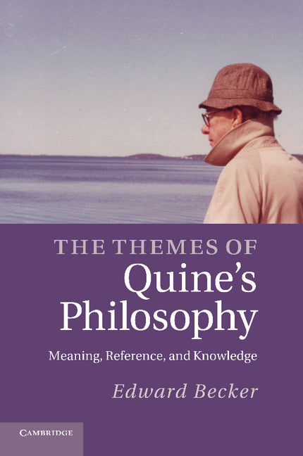 The Themes of Quine's Philosophy; Meaning, Reference, and Knowledge (Paperback / softback) 9781107424937