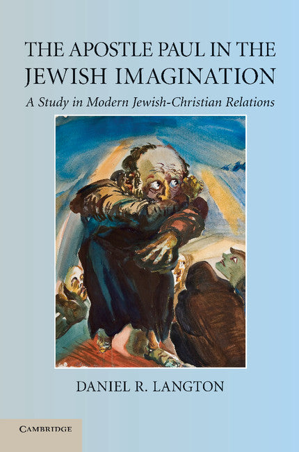 The Apostle Paul in the Jewish Imagination; A Study in Modern Jewish-Christian Relations (Paperback / softback) 9781107425187