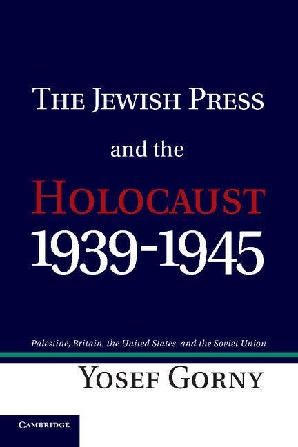 The Jewish Press and the Holocaust, 1939–1945; Palestine, Britain, the United States, and the Soviet Union (Paperback / softback) 9781107425262