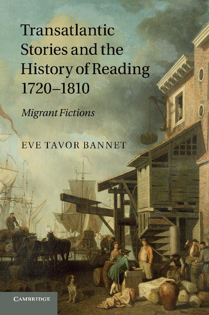 Transatlantic Stories and the History of Reading, 1720–1810; Migrant Fictions (Paperback / softback) 9781107425439