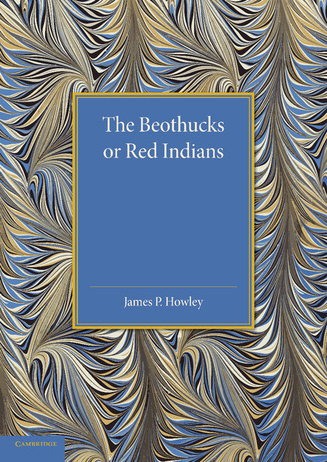 The Beothucks or Red Indians; The Aboriginal Inhabitants of Newfoundland (Paperback / softback) 9781107425620