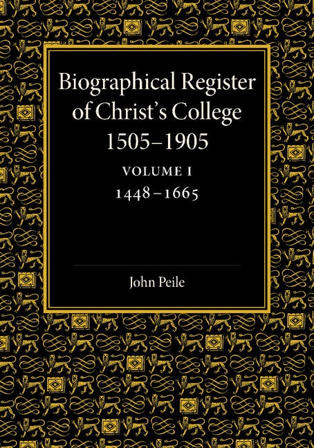 Biographical Register of Christ's College, 1505–1905: Volume 1, 1448–1665; And of the Earlier Foundation, God's House, 1448–1505 (Paperback / softback) 9781107426047