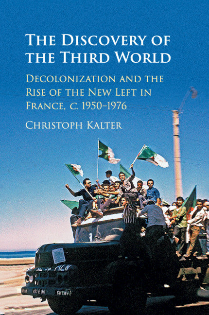 The Discovery of the Third World; Decolonization and the Rise of the New Left in France, c.1950–1976 (Paperback / softback) 9781107426450