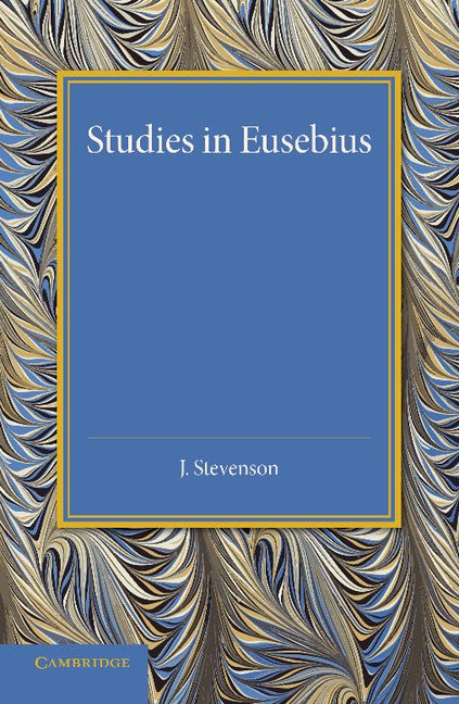 Studies in Eusebius; Thirlwall Prize Essay 1927 (Paperback / softback) 9781107426702